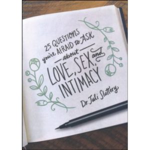 25 Questions You're Afraid to Ask About Love, Sex and Intimacy by Dr. Juli Slattery