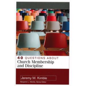 40 Questions About Church Membership and Discipline by Jeremy Kimble