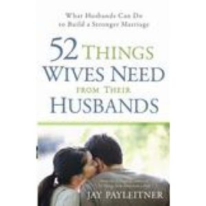 52 Things Wives Need From Their Husbands by Jay Payleitner