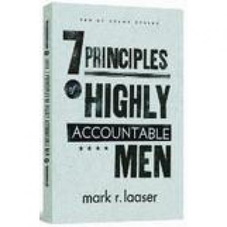 7 Principles of Highly Accountable Men by Mark Laaser