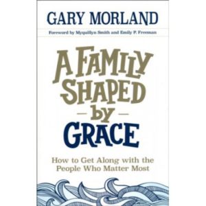 A Family Shaped by Grace by Gary Morland