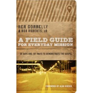 A Field Guide for Everyday Mission by Ben Connelly, Bob Roberts