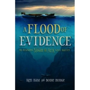 A Flood of Evidence by Ken Ham and Bodie Hodge
