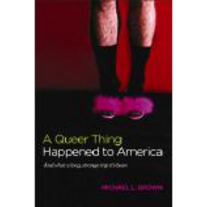 A Queer Thing Happened to America by Dr. Michael L. Brown