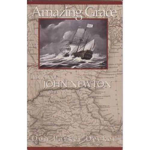 Amazing Grace in the Life of John Newton by Don Parker Decker