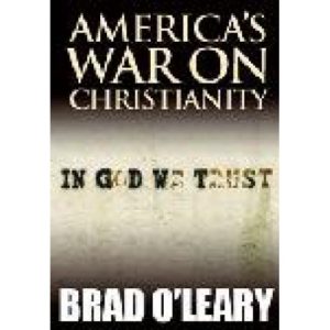 America's War on Christianity by Brad O'Leary
