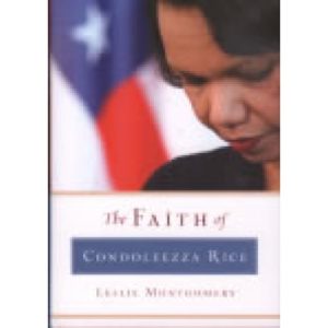 The Faith of Condoleezza Rice by Leslie Montgomery