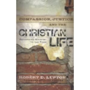 Compassion, Justice and the Christian Life by Robert Lupton