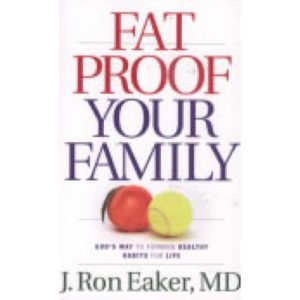 Fat Proof Your Family by J. Ron Eaker, MD