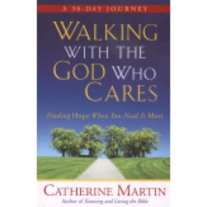 Walking With the God Who Cares by Catherine Martin