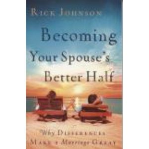 Becoming Your Spouse's Better Half by Rick Johnson