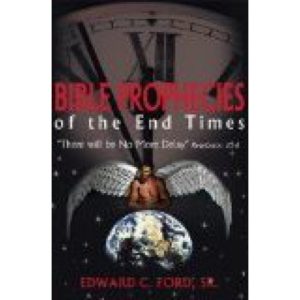 Bible Prophecies of the End-Times by Edward Ford