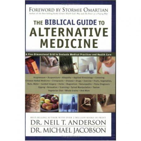 The Biblical Guide to Alternative Medicine by Dr. Neil Anderson & Dr. Michael Jacobson