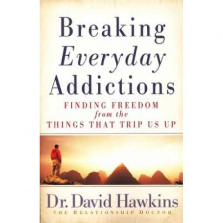 Breaking Everyday Addictions by Dr. David Hawkins