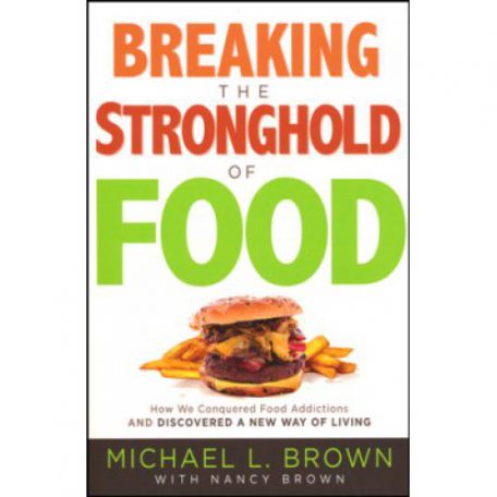 Breaking the Stronghold of Food by Michael Brown and Nancy Brown