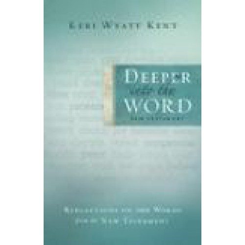 Deeper Into the Word by Keri Wyatt Kent
