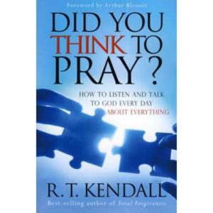 Did You Think to Pray? by R.T. Kendall