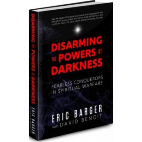 Disarming the Powers of Darkness by Eric Barger