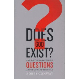 Does God Exist? By Bobby Conway