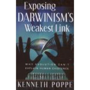 Exposing Darwinism's Weakest Link by Kenneth Poppe