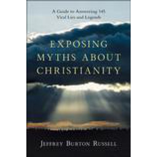 Exposing Myths About Christianity by Jeffrey Burton Russell