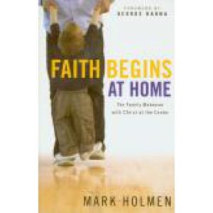 Faith Begins at Home by Mark Holmen