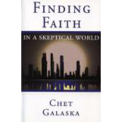 Finding Faith in a Skeptical World by Chet Galaska