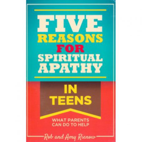 Five Reasons for Spiritual Apathy in Teens by Rob and Amy Rienow