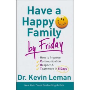 Have a Happy Family by Friday by Dr. Kevin Leman