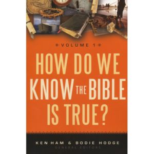 How Do We Know The Bible Is True? Volume 1 by Ken Ham and Bodie Hodge