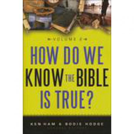 How Do We Know the Bible is True, Vol. 2 by Ken Ham & Bodie Hodge