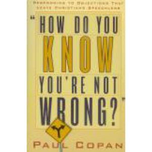 How Do You Know You're Not Wrong? by Paul Copan