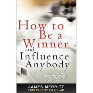 How to Be A Winner and Influence Anybody by James Merritt