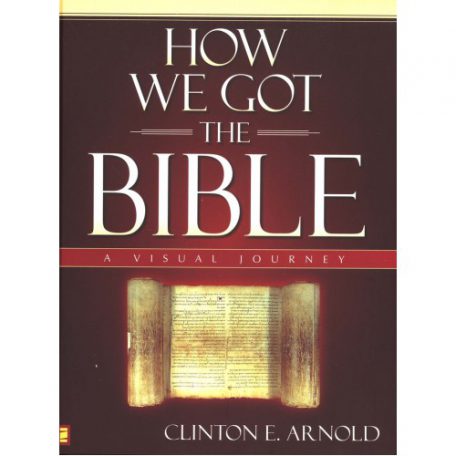 How We Got the Bible by Clinton Arnold