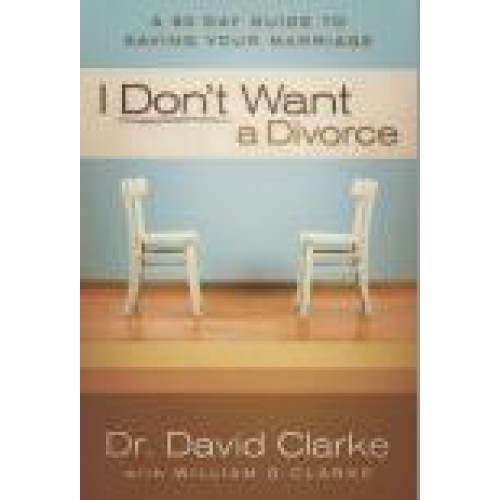 I Don't Want a Divorce by Dr. David Clarke