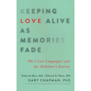 Keeping the Love Alive as Memories Fade by Deborah Barr, Edward Shaw, Gary Chapman