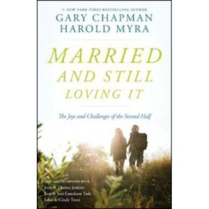 Married and Still Loving It by Gary Chapman, Harold Myra