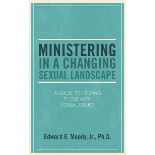 Ministering In a Changing Sexual Landscape by Edward E. Moody Jr
