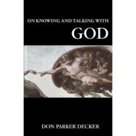 On Knowing and Talking With God by Don Parker Decker