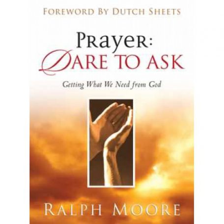Prayer: Dare to Ask by Ralph Moore