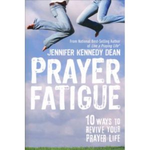 Prayer Fatigue by Jennifer Kennedy Dean