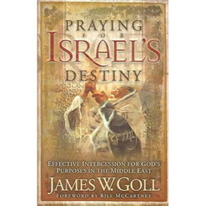 Praying For Israel’s Destiny by James Goll