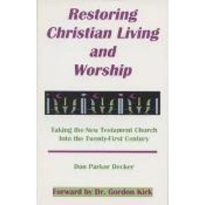 Restoring Christian Living and Worship by Don Decker