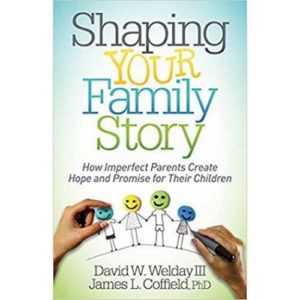 Shaping Your Family Story by David Welday & James Coffield
