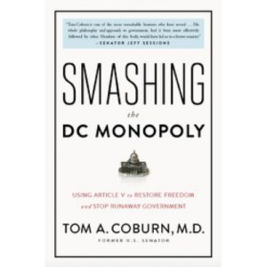 Smashing the DC Monopoly by Tom A. Coburn, M.D.