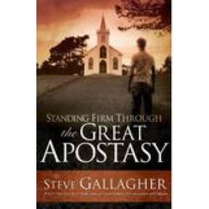 Standing Firm Through the Great Apostasy by Steve Gallagher