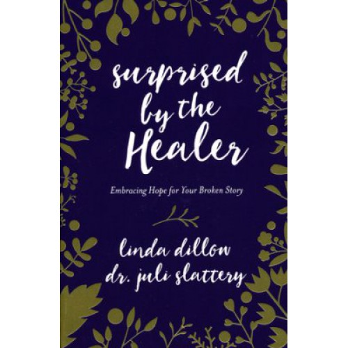 Surprised by the Healer by Linda Dillow, Dr. Juli Slattery