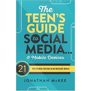 The Teen's Guide to Social Media and Mobile Devices by Jonathan McKee