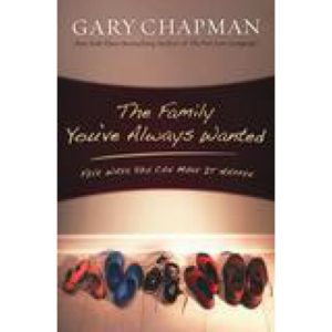 The Family Youve Always Wanted by Gary Chapman