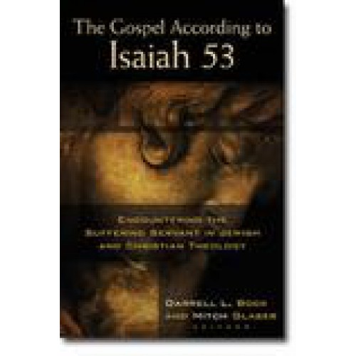 The Gospel According to Isaiah 53 Edited by Darrell Bock and Mitch Glaser